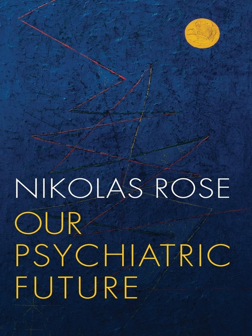 Title details for Our Psychiatric Future by Nikolas Rose - Available